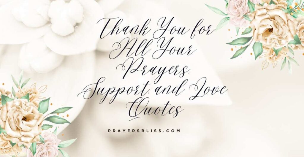 Thank You for All Your Prayers, Support, and Love Quotes
