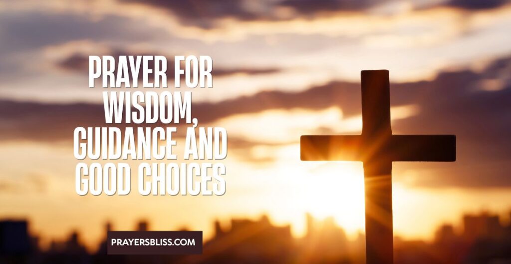 Prayer for Wisdom, Guidance and Good Choices