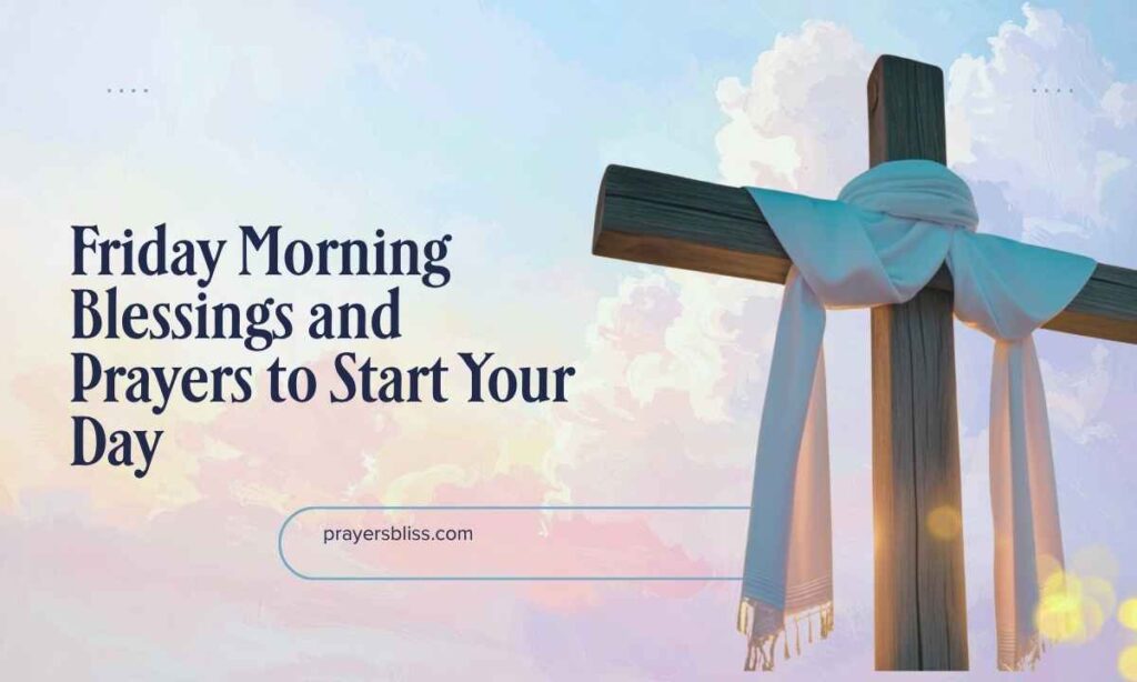 Friday Morning Blessings and Prayers to Start Your Day